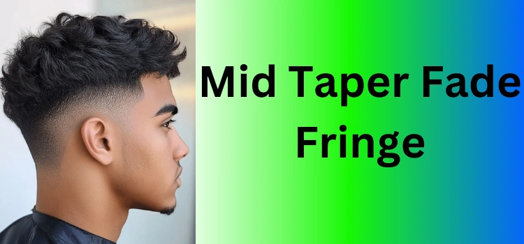 Mid Taper Fade Fringe