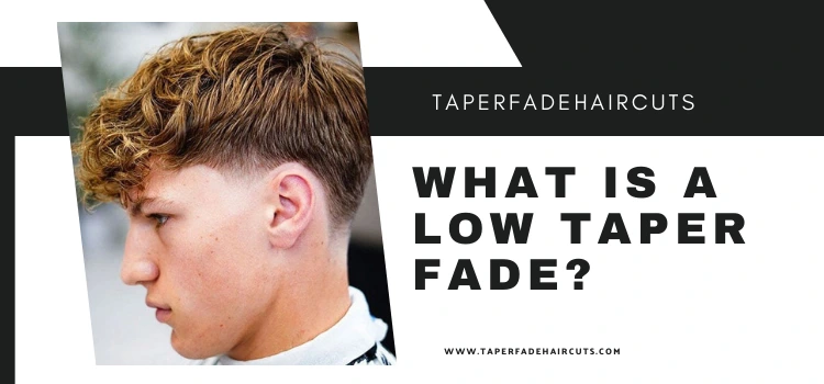 What is a Low Taper Fade ?